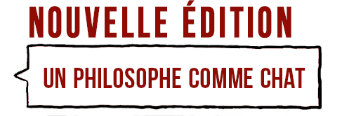 Nouvelle édition : Un philosophe comme chat.